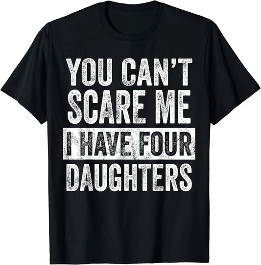 You Can't Scare Me I Have Four Daughters, Funny Mom Dad Joke Gift Unisex T-Shirt