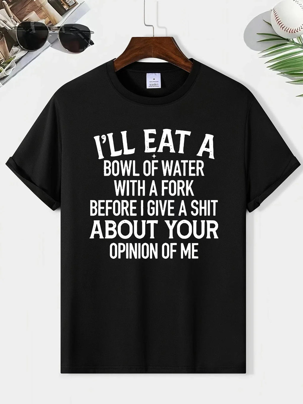 Funny Sarcastic Quote T-Shirt I’ll Eat a Bowl of Water Humor Unisex Tee