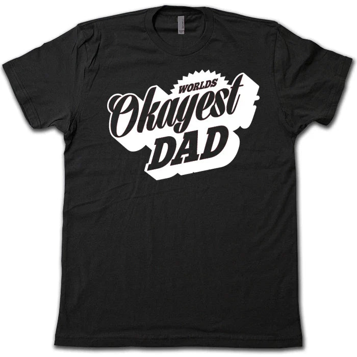WORLD'S OKAYEST DAD T-Shirt! FUNNY Father's Day Greatest Dad Hilarious Gag Tee