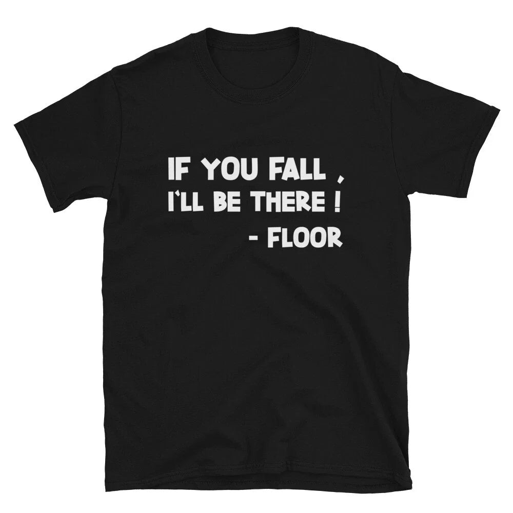 IF YOU FALL I LL BE THERE Silly Humor Classic Fit T-Shirt
