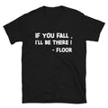 IF YOU FALL I LL BE THERE Silly Humor Classic Fit T-Shirt