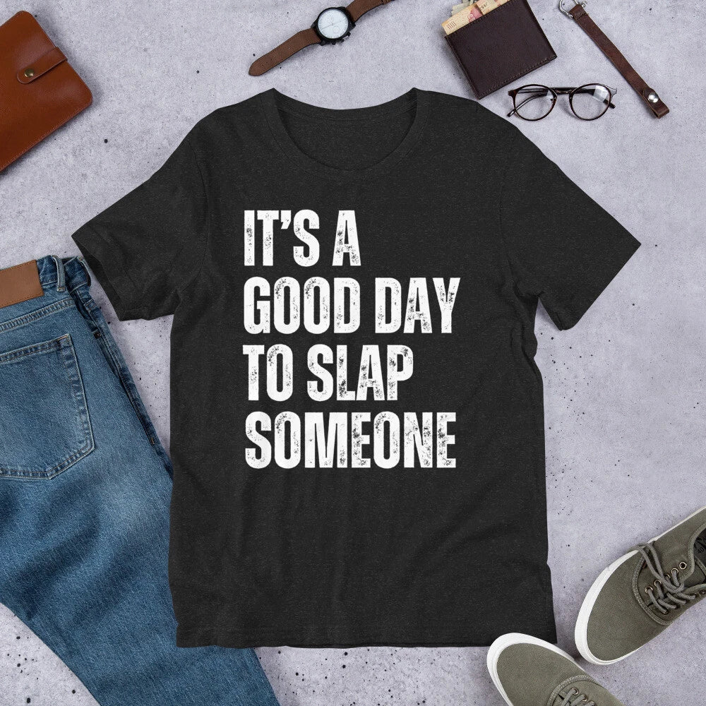 It's a Good Day to Slap Someone Funny Joke Gag Sarcastic t-shirt