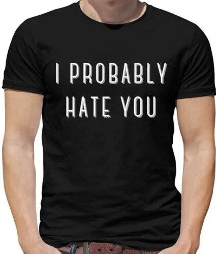 I Probably Hate You Camiseta Hombre - Canción - Meme - Bromas - - Divertido