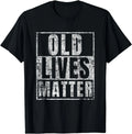 Old Lives Matter Funny Birthday Party Gag Gift for Dad Shirt Gift Unisex T-Shirt