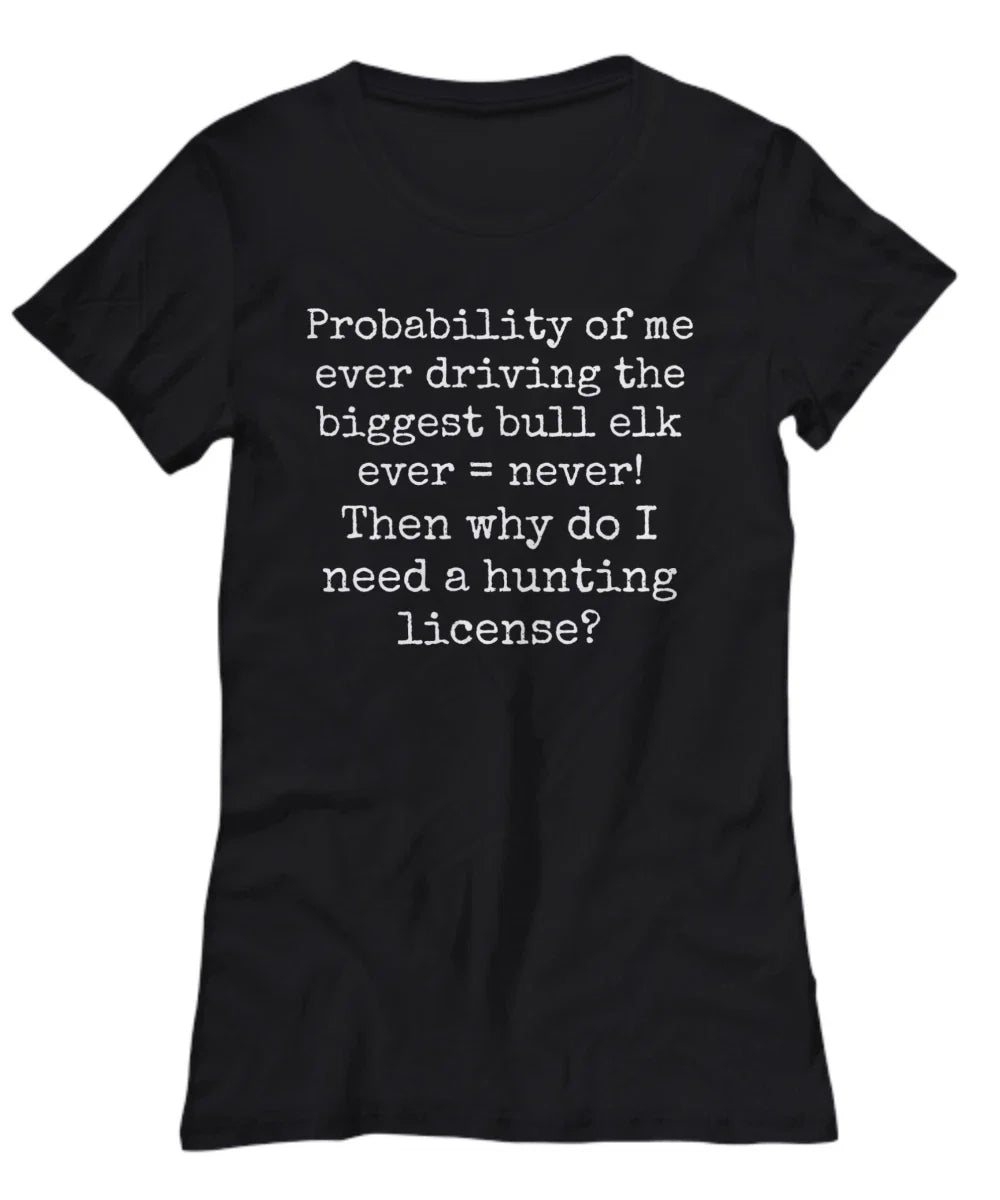 Funny Elk Hunting T-Shirt-Cotton Casual Wear Tee-For Her-Silly-Sarcastic Hunter