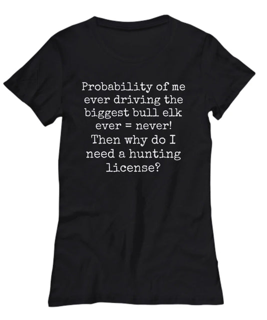 Funny Elk Hunting T-Shirt-Cotton Casual Wear Tee-For Her-Silly-Sarcastic Hunter