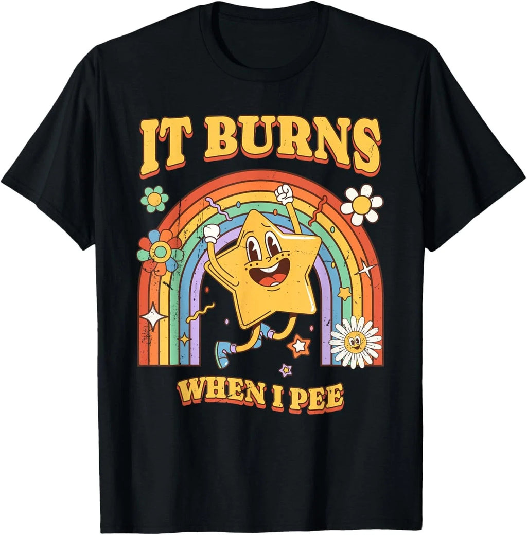 Funny Saying It Burns When I Pee! Sarcastic, Ironic T-Shirt