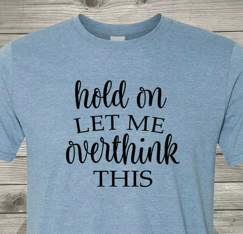 Hold On and Let Me Overthink This - Perfect Christmas Gift - Free Shipping in US
