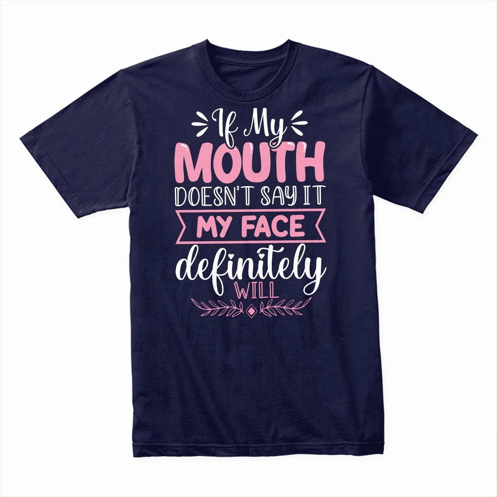 If My Mouth Doesn’t Say It My Face Will T-Shirt, Funny Sarcastic Tee, Expression