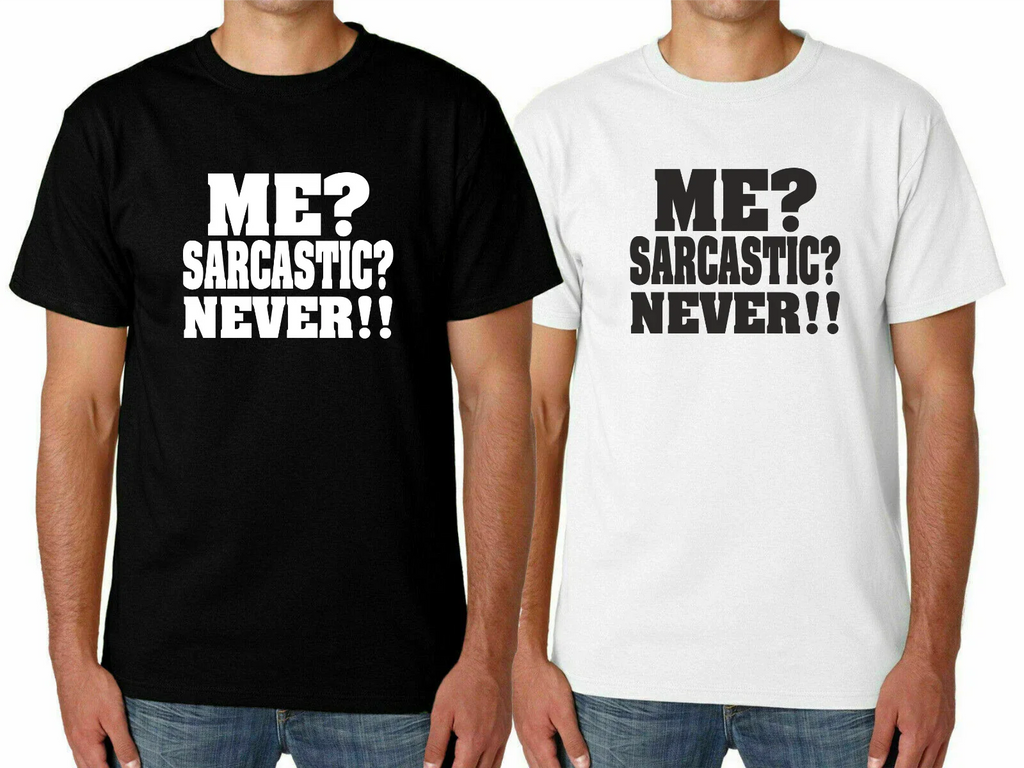 Mens ME? SARCASTIC? Funny T Shirt Novelty Joke Rude Gift Him Dad Birthday Slogan