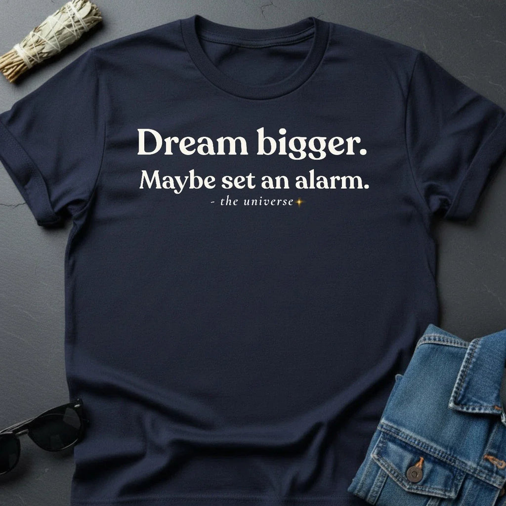 Youniverses Dream Bigger T-Shirt - Realistic Cosmic Motivation