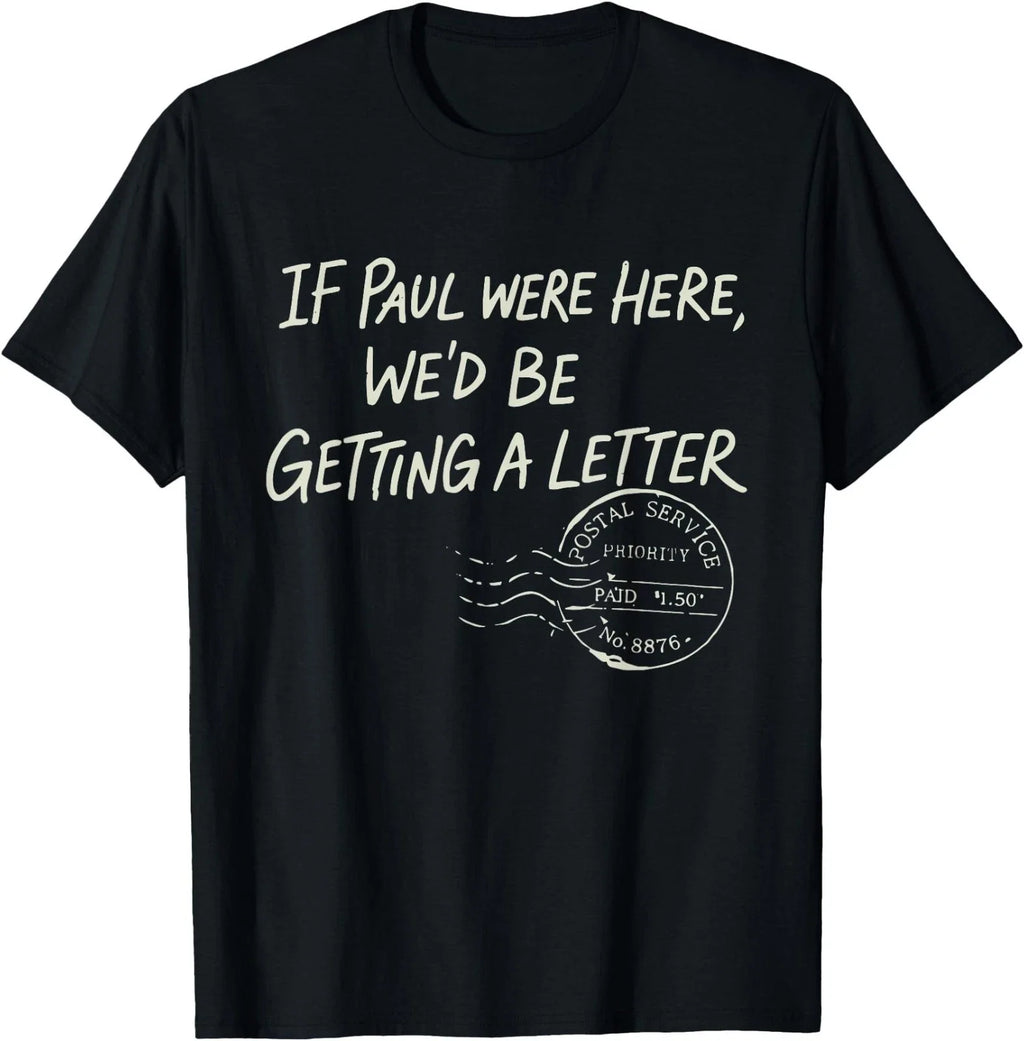 If Paul were Here We'd Be Getting A Letter Christian Humor T-Shirt