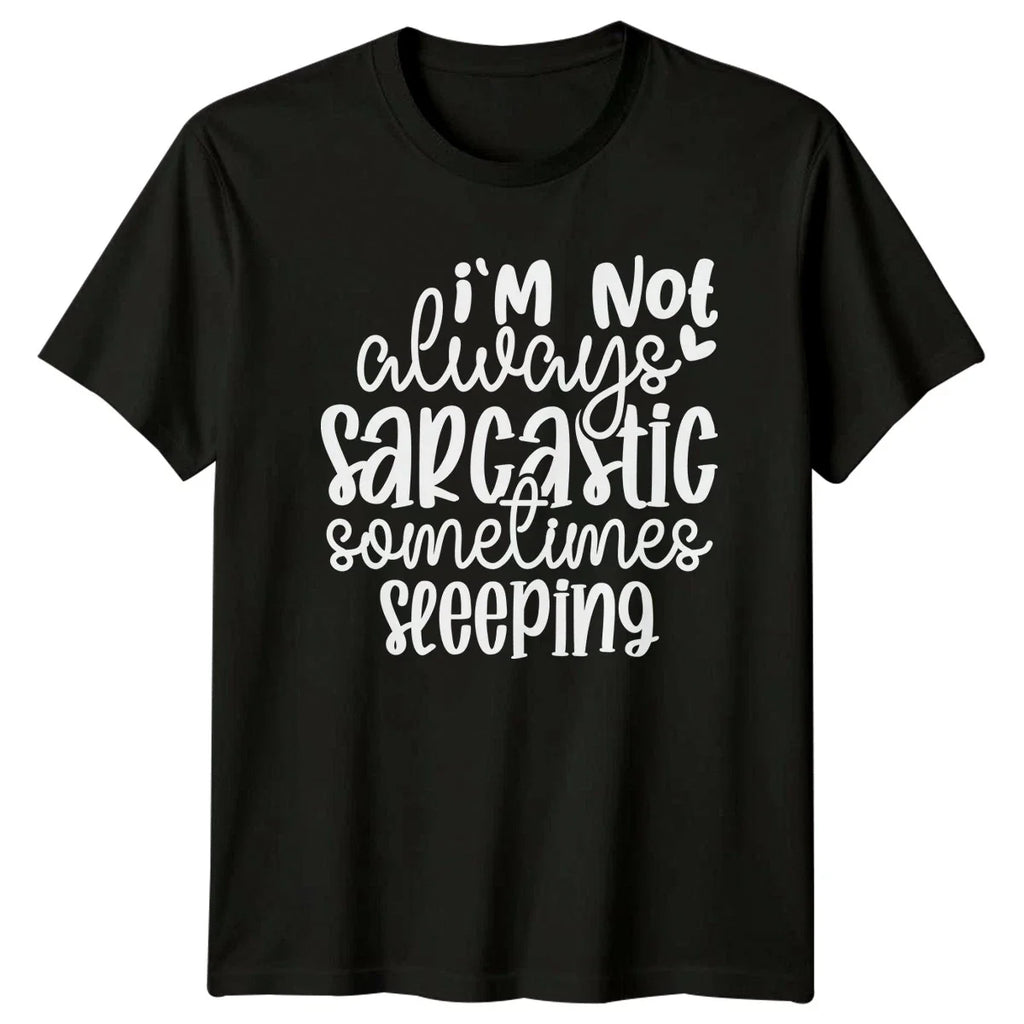 Im Not Always Sarcastic T-Shirt Unisex Gift For Him And Her