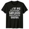 Im Not Always Sarcastic T-Shirt Unisex Gift For Him And Her