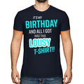 FUNNY PRESENT IT'S MY BIRTHDAY LOUSY T-SHIRT MENS TOP GIFT BLUE NOVELTY JOKE DAD