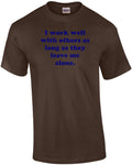 I Work Well With Others As Long As They Leave Me Alone. Shirt