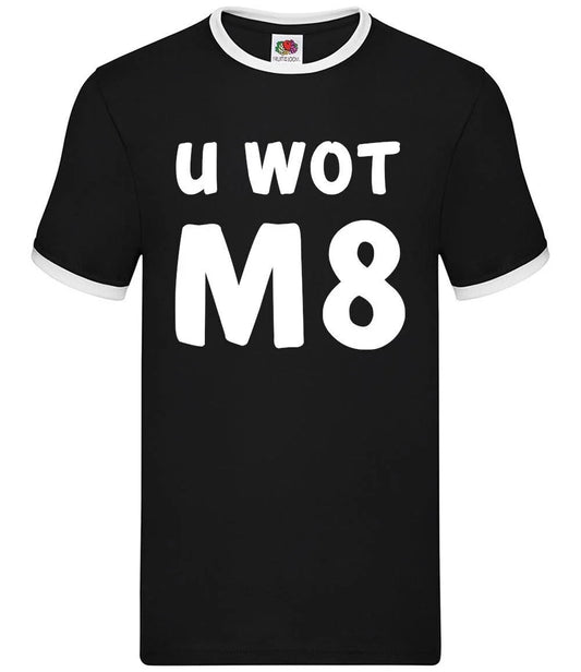 U Wot M8 - Mens Ringer - You What Mate Meme Funny Slang Teen Rude