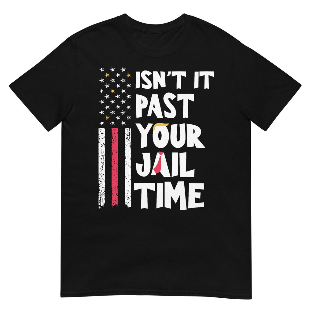 Isn't It Past Your Jail Time Funny Sarcastic Quote T-Shirt