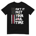 Isn't It Past Your Jail Time Funny Sarcastic Quote T-Shirt