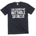 Men's funny adult humor I bleached my butthole for this T-shirt