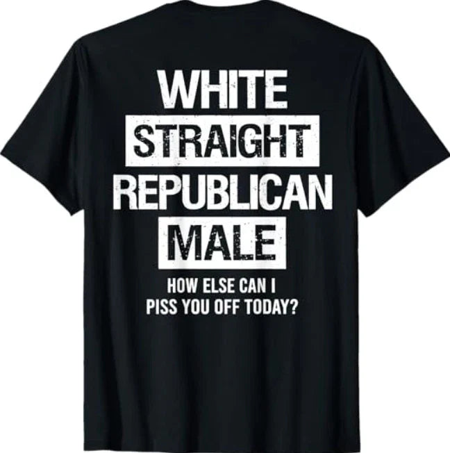 White Straight Republican Male Sarcastic Quote T-Shirt