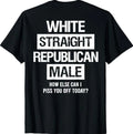 White Straight Republican Male Sarcastic Quote T-Shirt