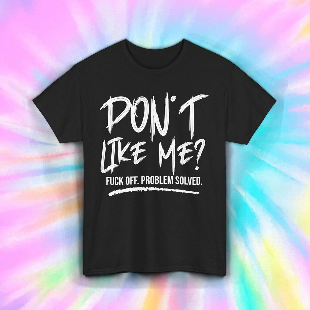 Don't Like Me Shirt Funny Sarcastic Quote Attitude Graphic Humor Tee S-5XL