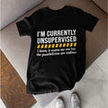 Im Currently Unsupervised Shirt Funny Sarcastic Humor Graphic Tee