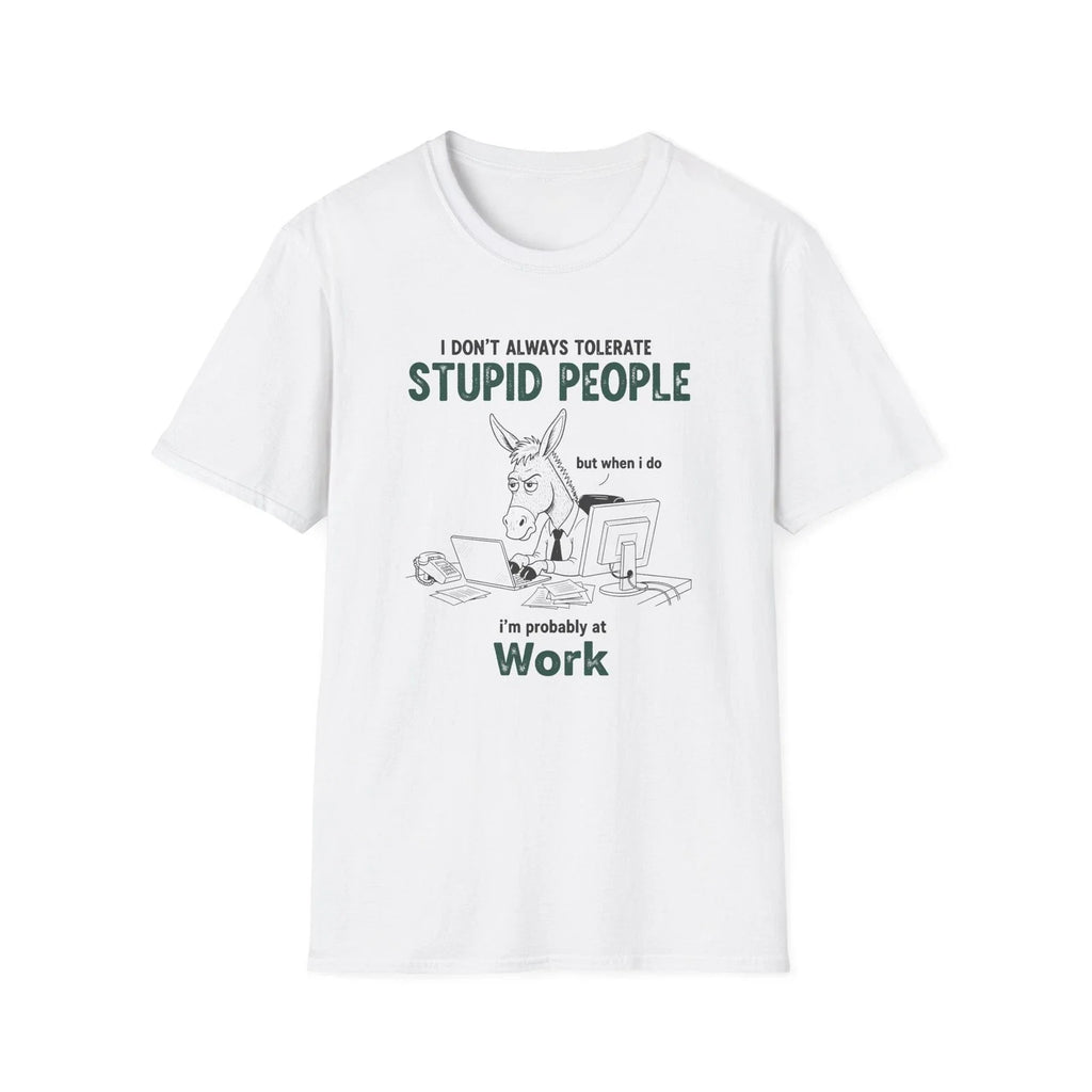 I Don’t Always Tolerate Stupid People T-Shirt | Office Humor