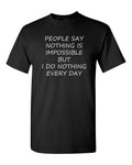 Nothing Is Impossible T Shirt Funny Saying Slogan Tee Humor Best Friend Gifts