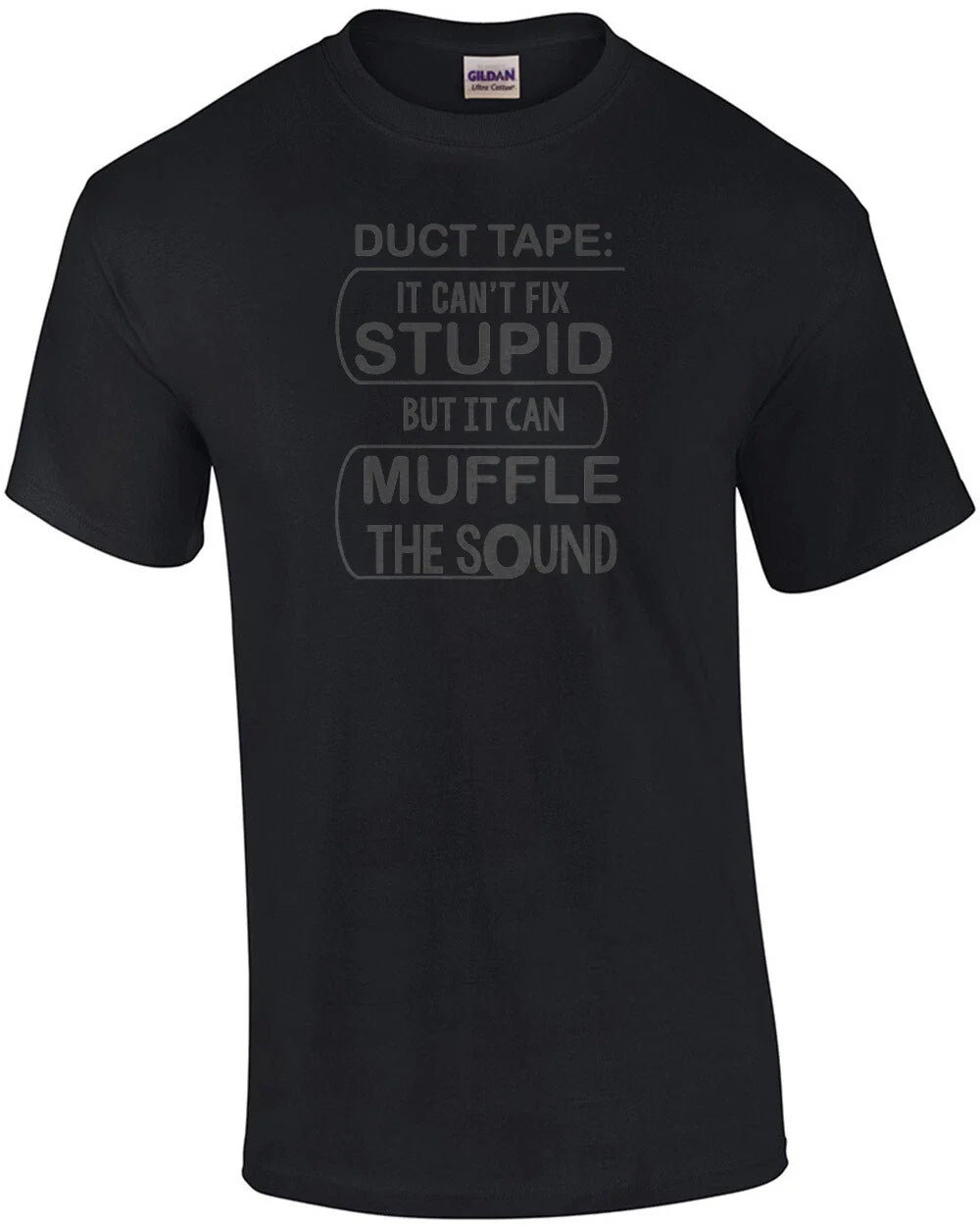 Duct Tape: It can't fix stupid but it can muffle the sound - funny t-shirt