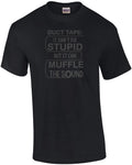 Duct Tape: It can't fix stupid but it can muffle the sound - funny t-shirt