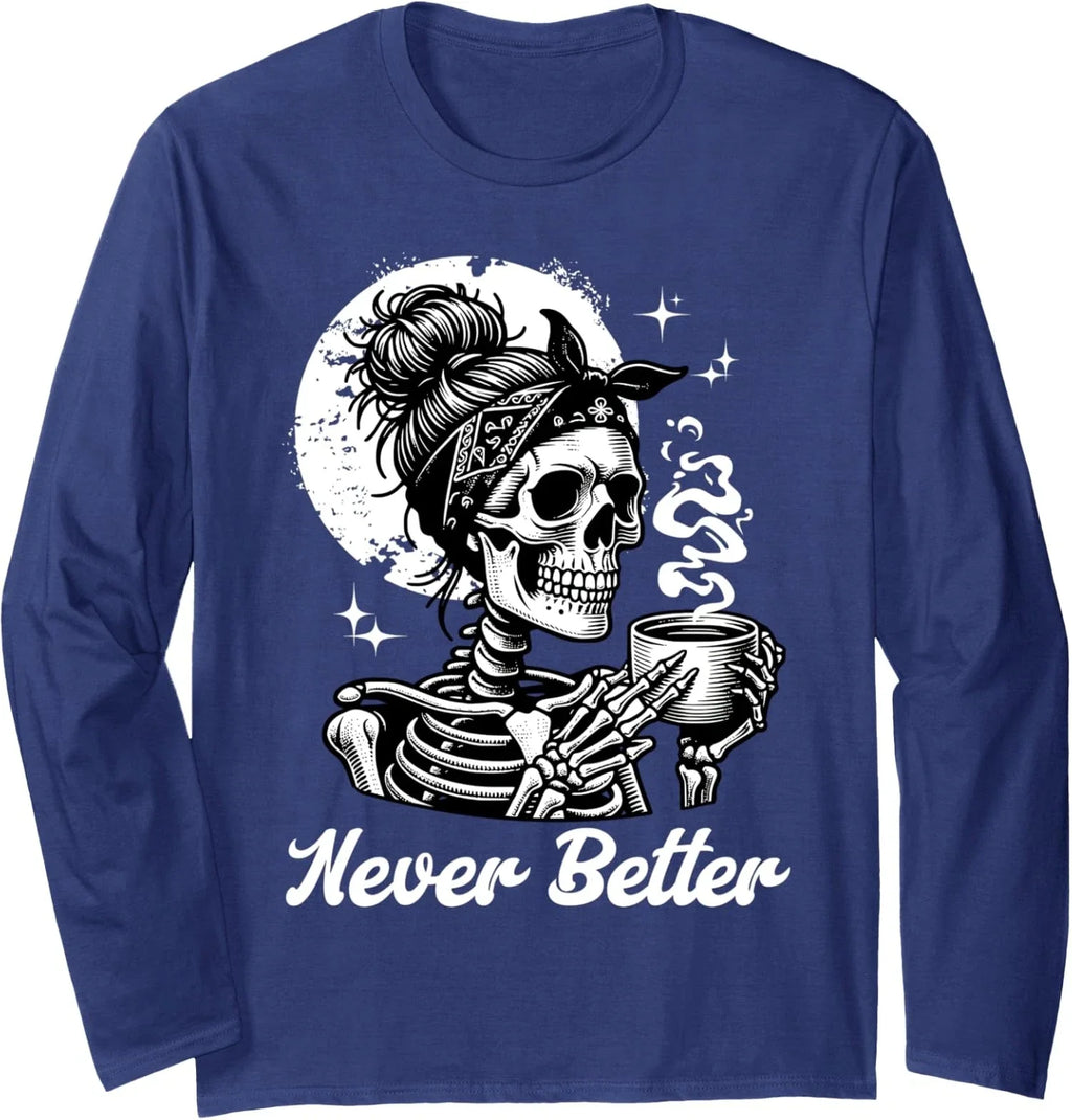 Messy Bun Drinking Coffee For Never Better Skeleton Long Sleeve Tshirt