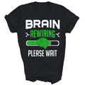 Brain Surgery Recovery Brain Rewiring Unisex Shirt Gift T-Shirt