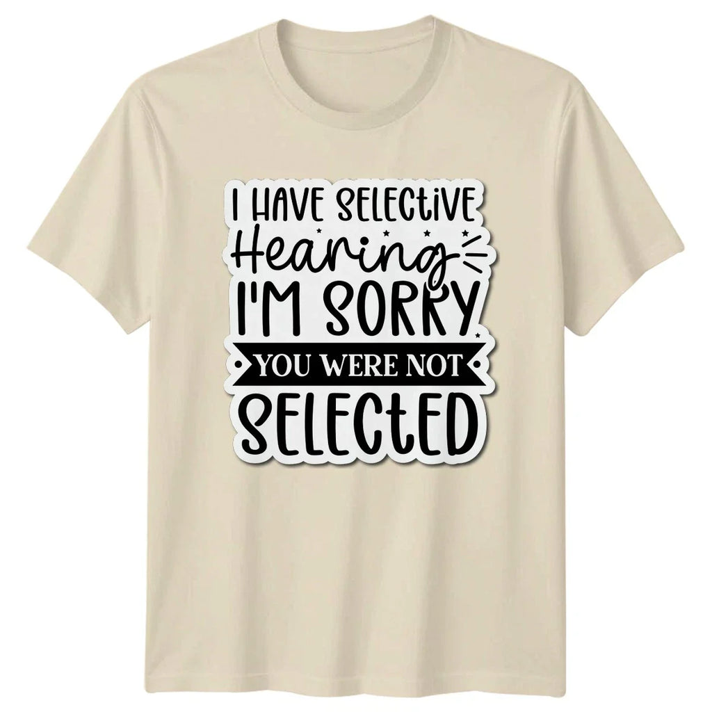 I Have Selective Hearing Im T-Shirt Sarcastic Quotes Humor Gift For Him Her