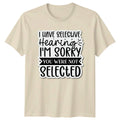 I Have Selective Hearing Im T-Shirt Sarcastic Quotes Humor Gift For Him Her