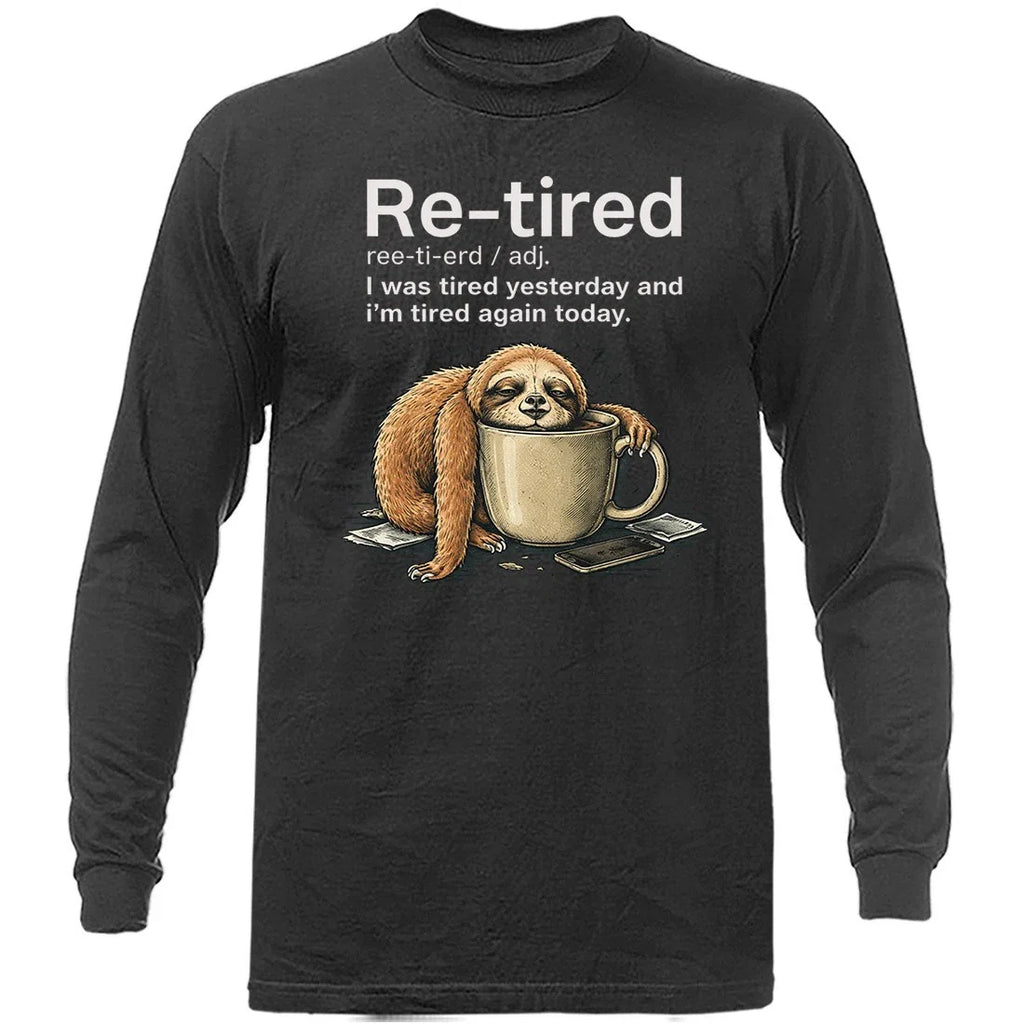 Funny Lazy Re-Tired Sloth Retirement Humor Funny Sarcastic Long Sleeve Shirt