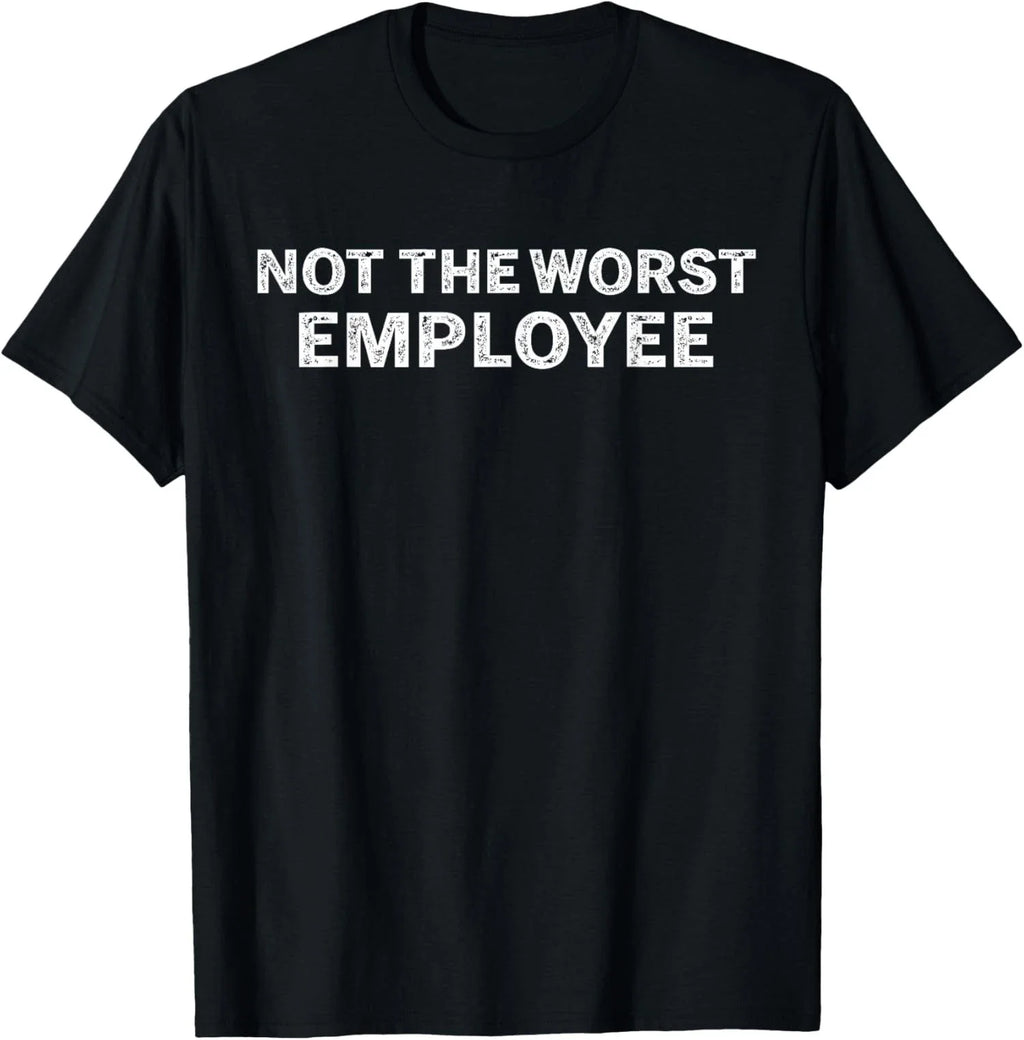 Not The Worst Employee Funny Sarcastic Office Joke Unisex T-Shirt