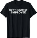 Not The Worst Employee Funny Sarcastic Office Joke Unisex T-Shirt