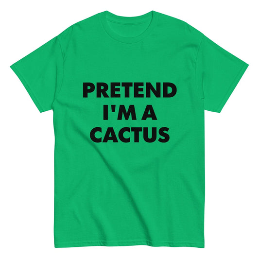 Pretend I'm A Cactus halloween costume unisex classic tshirt, lazy, cosplay
