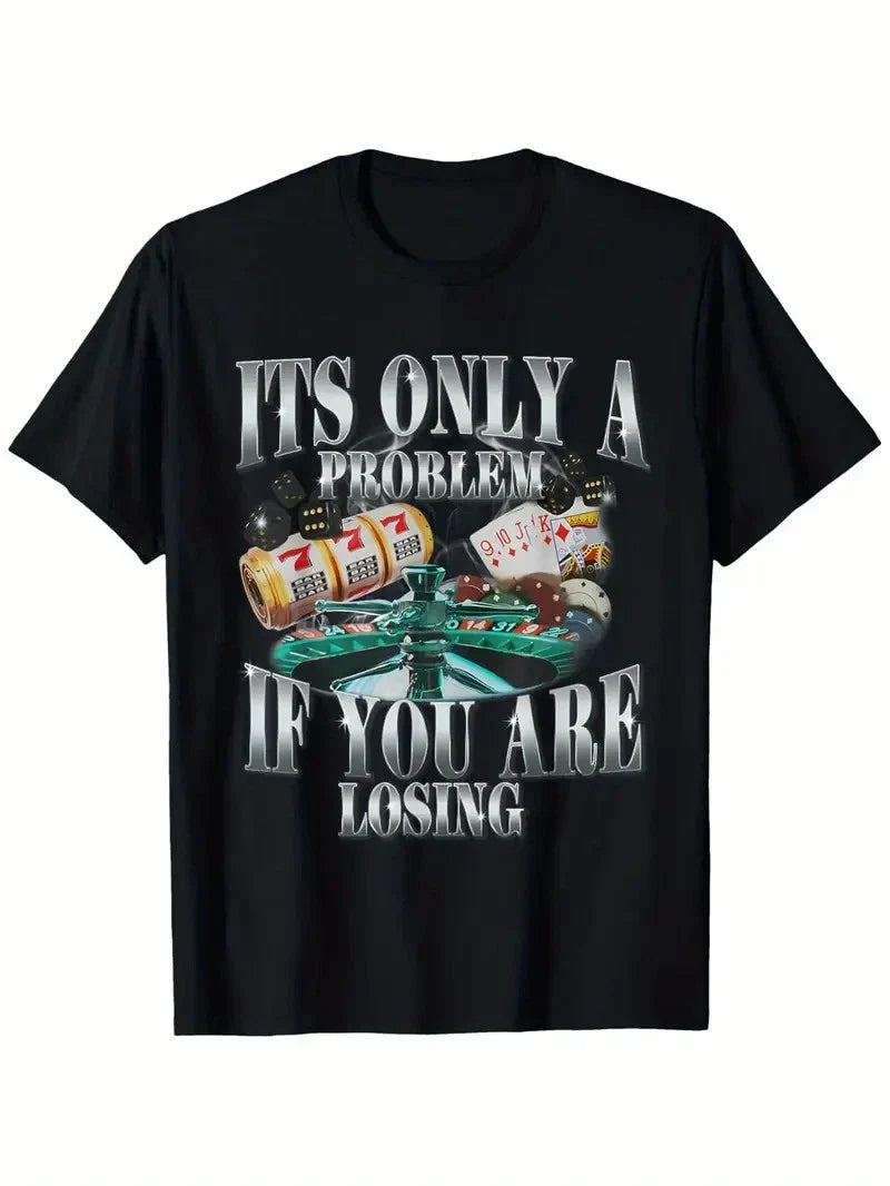 Funny Sarcastic Humor T-Shirt - 'It's Only a Problem If You Are Losing' Design w