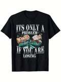 Funny Sarcastic Humor T-Shirt - 'It's Only a Problem If You Are Losing' Design w