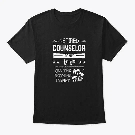 Funny Counselor Retirement Quote Gift T-Shirt Made in the USA Size S to 5XL