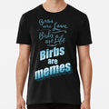 Birbs Are Love Life Memes Size S to 5XL Made in the USA T-Shirt