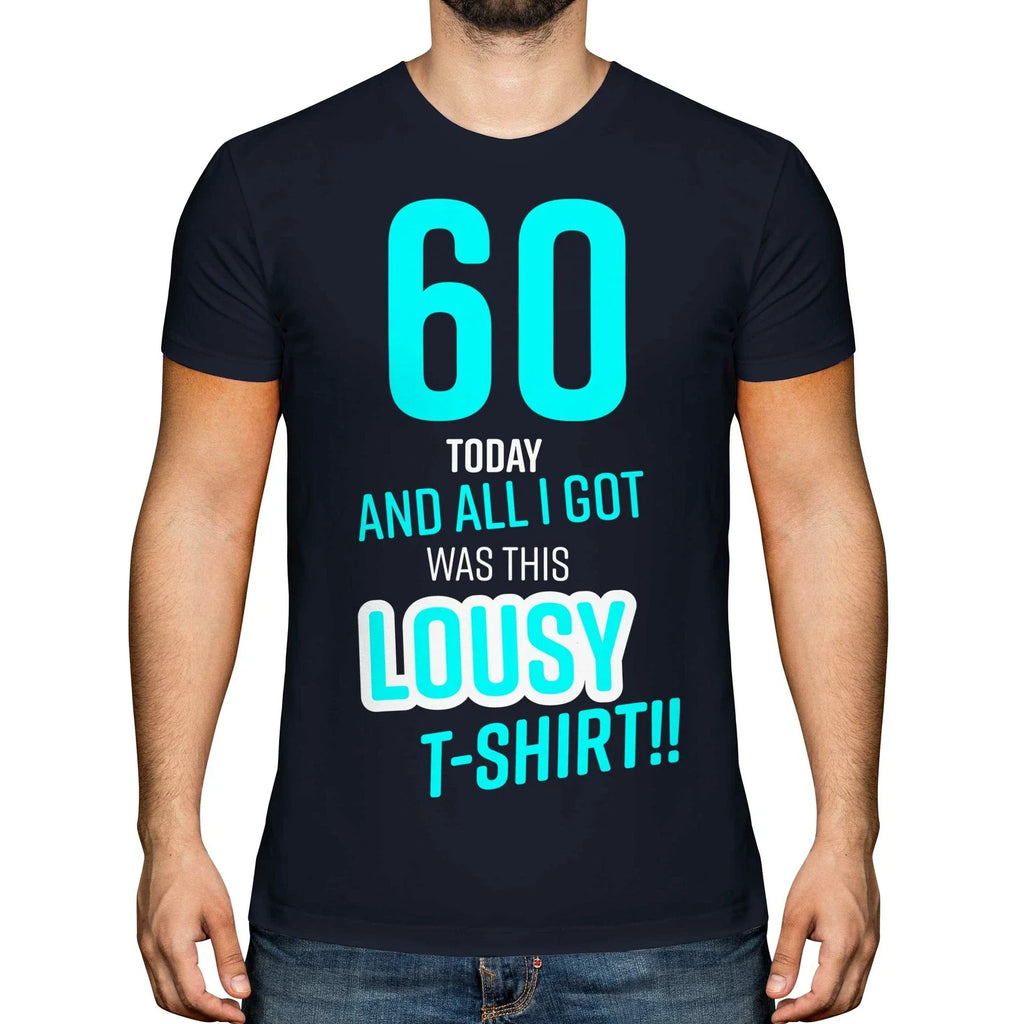 FUNNY 60TH BIRTHDAY PRESENT LOUSY T-SHIRT MENS TOP GIFT BLUE NOVELTY JOKE 60 DAD