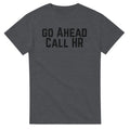 Go Ahead Call HR T-Shirt