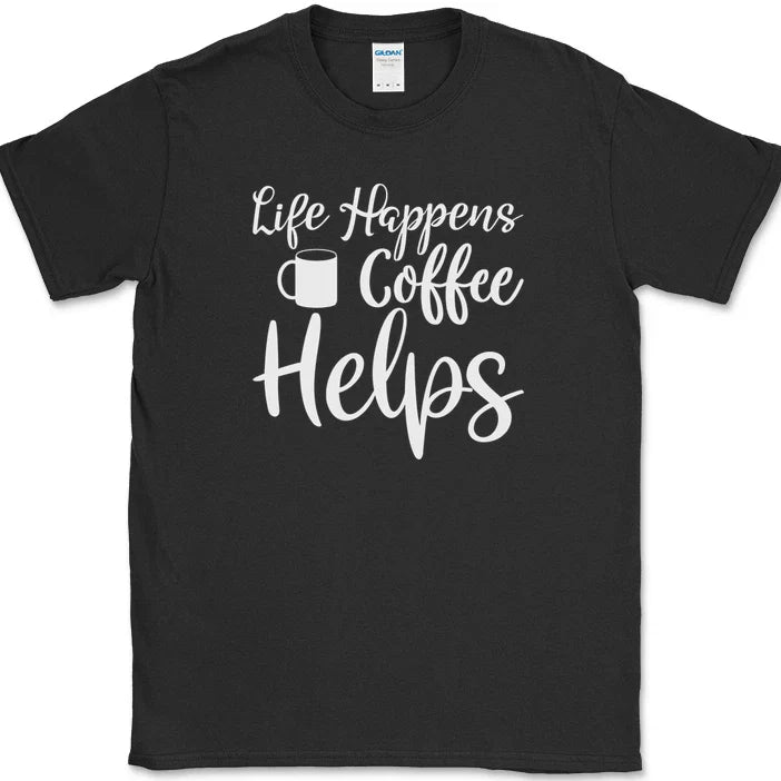Life Happens Coffee Helps T-Shirt Funny Coffee Caffeine Office Humor Text Tee