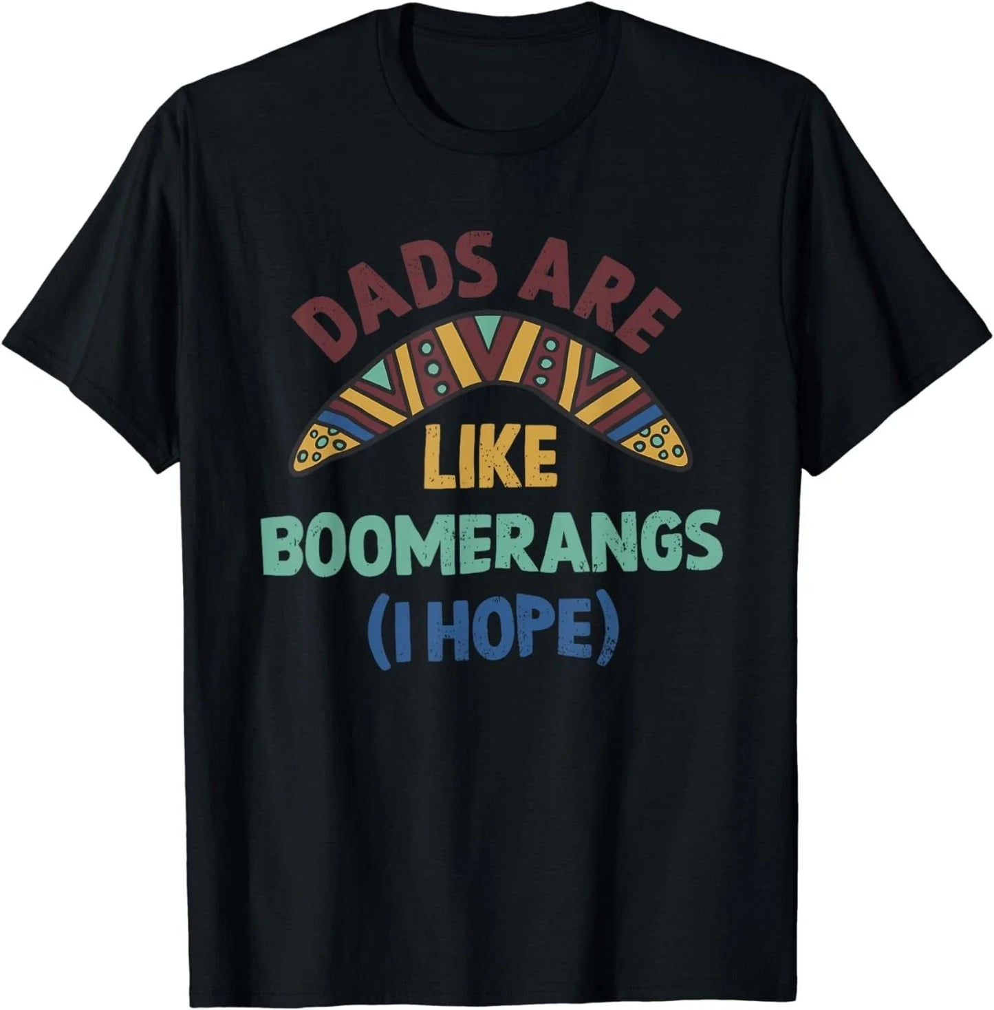 Dads Are Like Boomerangs Funny Gag Gift T-Shirt Gift Unisex T-Shirt