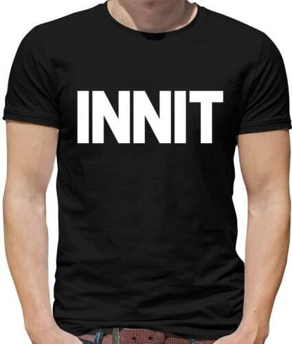 Innit Mens T-Shirt - Slang - Street - Gang - Cool - Language - Funny - Gift