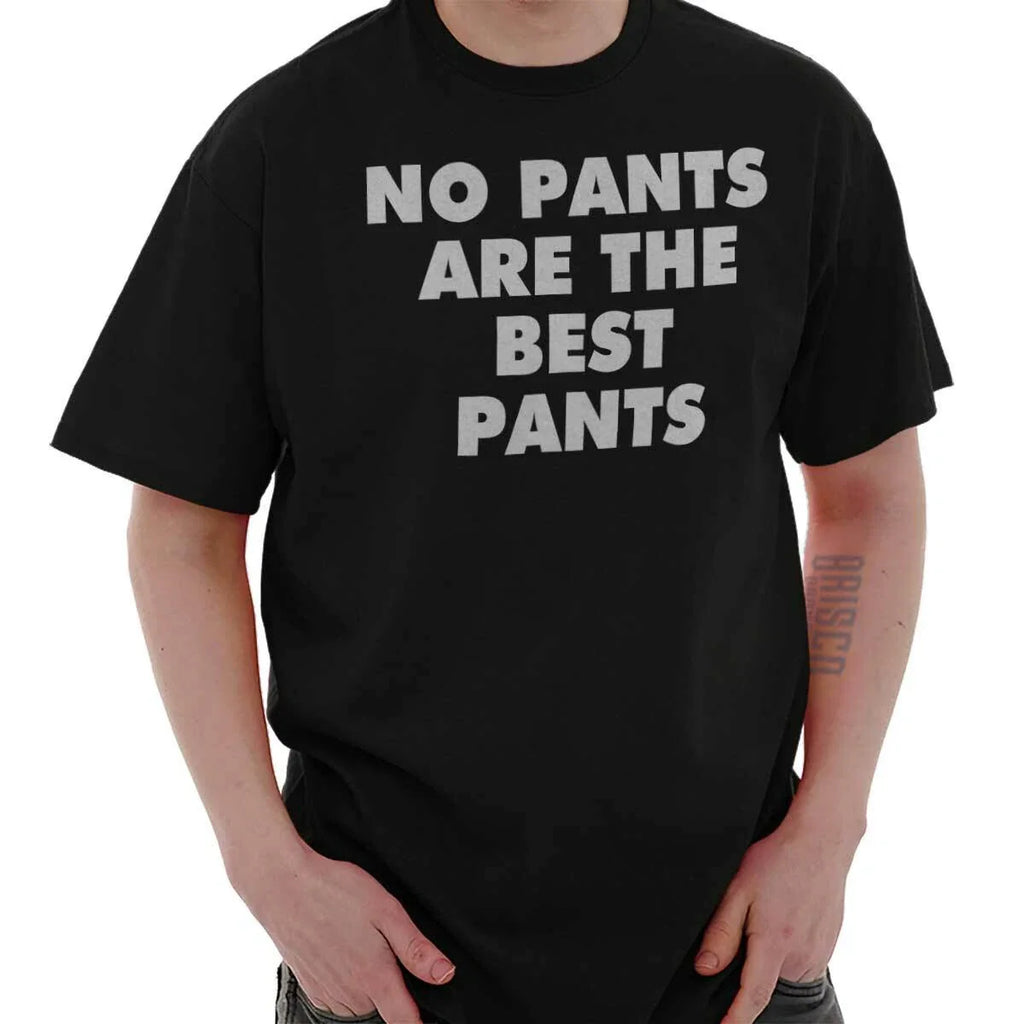 Funny Lazy No Pants Are the Best Pants Joke Womens or Mens Crewneck T Shirt Tee